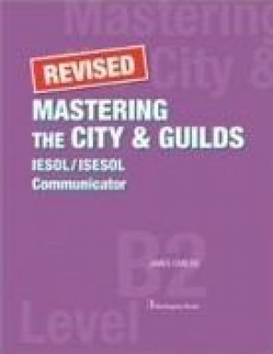 MASTERING THE CITY & GUILDS (IESOL/ISESOL) COMUNICATOR LEVEL B2 STUDENT'S BOOK REVISED 