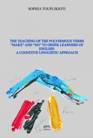 The Teaching of the Polysemous Verbs "Make" and "Do" to Greek Learners of English: A Cognitive Linguistic Approach