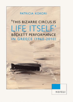 'THIS BIZARRE CIRCUS IS LIFE ITSELF': BECKETT PERFORMANCE IN GREECE (1960-2010)