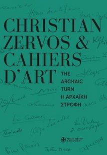 Christian Zervos & Cahiers d’art. Η αρχαϊκή στροφή / Ch...