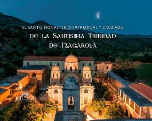 El santo monasterio patriarcal Y cruzado de la santisima Trinidad De Tzagarola