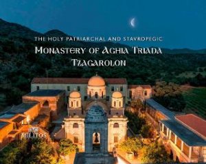 The holy patriarchal and stavropegic monastery of Aghia Triada Tzagarolon