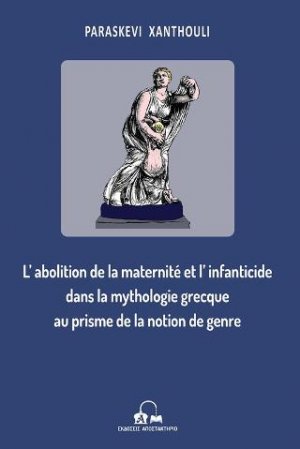 L’abolition de la maternité et l’infanticide dans la mythologie grecque au prisme de la notion de genre