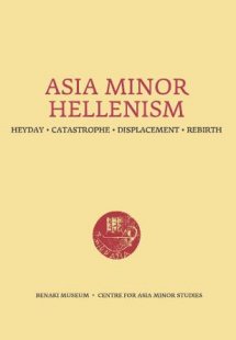 Asia Minor Hellenism: Heyday - Catastrophe - Displaceme...
