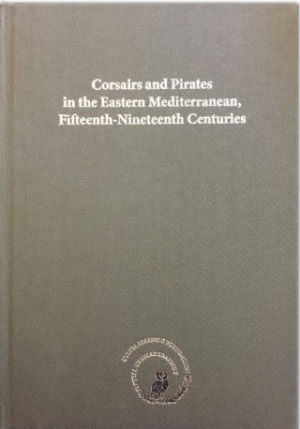 Corsaires and pirates in the Eastern Mediterranean, Fifteenth-Nineteenth centuries