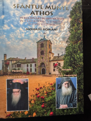 Sfântul Munte Athos : peregrinări duhovnicești pe la schiturile și Chilile în care vieţuiesc monahi Romăni