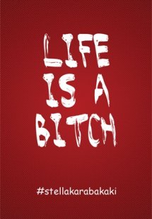 Life is a Bitch