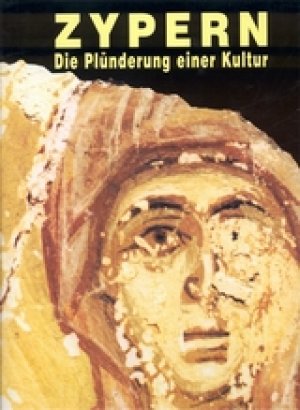 Zypern. Die Plunderung einer Kultur.