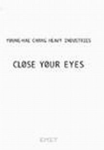 Young-Hae Chang: Heavy Industries: Close your Eyes
