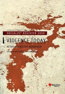 Socialist Register 2009: Violence Today: Actually Exist...