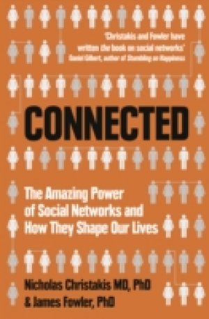 Connected : The Amazing Power of Social Networks and How They Shape Our Lives