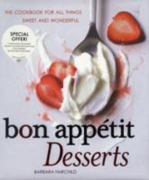 Bon Appetit Desserts : The Cookbook for All Things Sweet and Wonderful