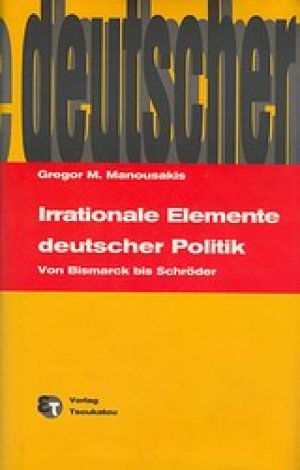 Irrationale Elemente deutscher Politik Von Bismarck bis Schroder
